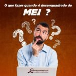 ﻿Desenquadramento do MEI – Dúvidas Frequentes
