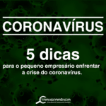 5 dicas para o pequeno empresário enfrentar a crise do coronavírus