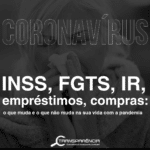 Compras, empréstimos, INSS, FGTS e IR. O que muda ou não na sua vida com pandemia;