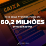 Novo saque do FGTS beneficiará até 60,2 milhões de trabalhadores
