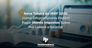Nova Tabela do IRRF: Como Infoprodutores Podem Pagar Menos Imposto sobre Pró-Labore e Salários