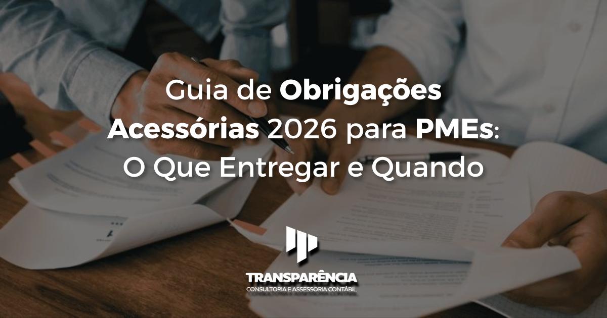 Guia de Obrigações Acessórias 2026 para PMEs: O Que Entregar e Quando