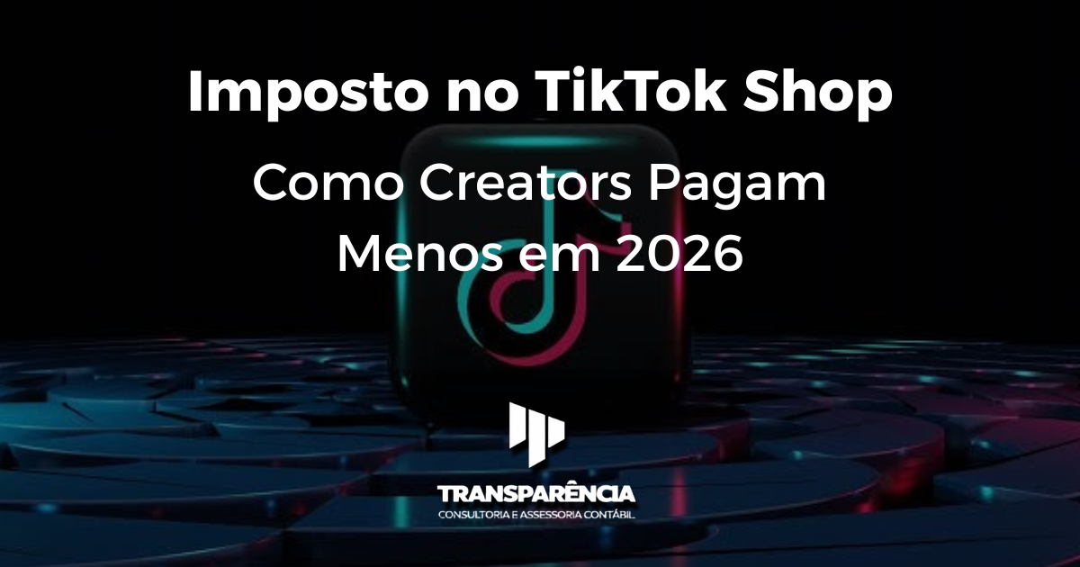 Imposto no TikTok Shop: Como Creators Pagam Menos em 2026
