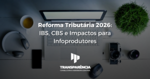 Reforma tributária 2026: IBS, CBS e Imposto Para Infoprodutores