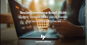 Social Commerce Brasil 2026: Como Vender Mais pelas Redes Sociais e Marketplaces