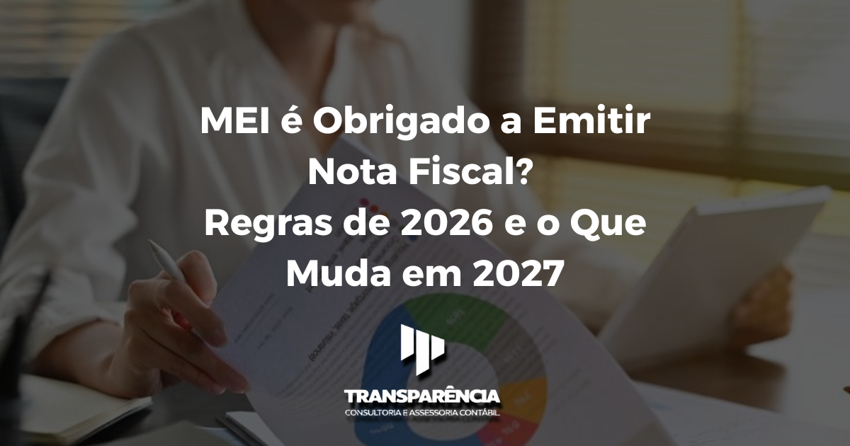 MEI é Obrigado a Emitir Nota Fiscal Regras de 2026 e o Que Muda em 2027